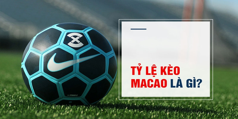Tỷ lệ kèo macao - Bật mí cách chiến thắng trong cá cược 4 Tỷ lệ kèo Macao là kèo cược gì?